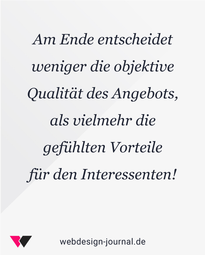     Es entscheidet am Ende weniger die objektive Qualität das Angebots, als vielmehr die gefühlten Vorteile für den Interessenten!