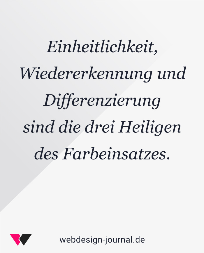 Einheitlichkeit, Wiedererkennung und Differenzierung sind die drei Heiligen des Farbeinsatzes.