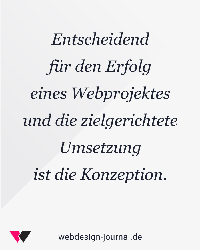 Entscheidend für den Erfolg eines Webprojektes und die zielgerichtete Umsetzung ist die Konzeption.