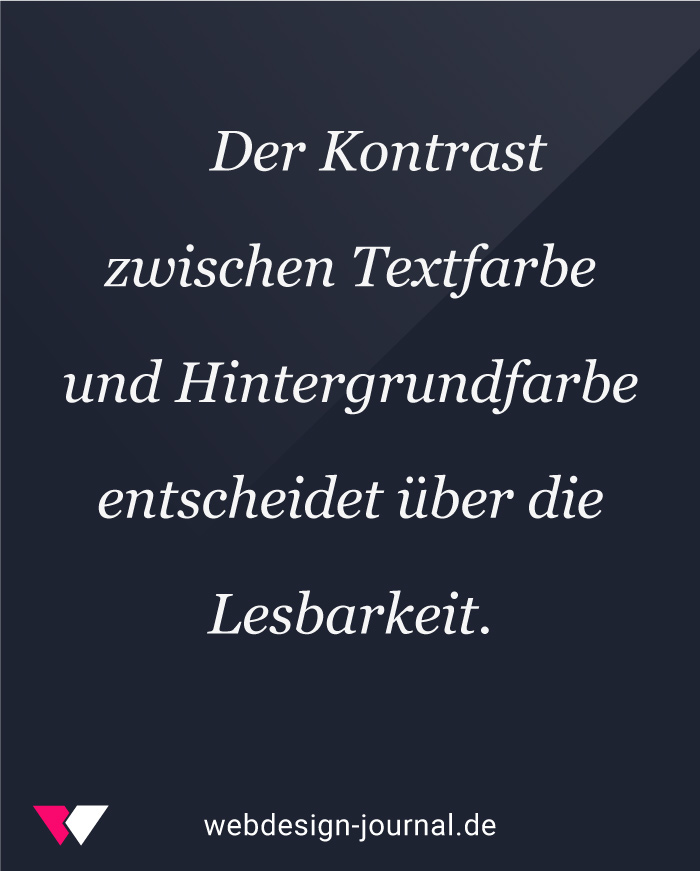 Der Kontrast zwischen Textfarbe und Hintergrundfarbe muss groß genug sein für eine gute Lesbarkeit.