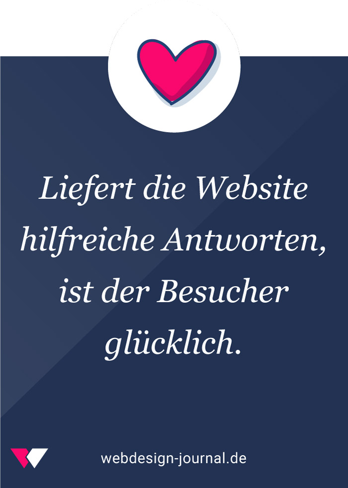 Liefert die Website hilfreiche Antworten, ist der Besucher glücklich.