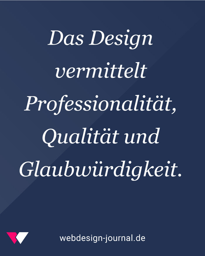 Das Design vermittelt Professionalität, Qualität und Glaubwürdigkeit.